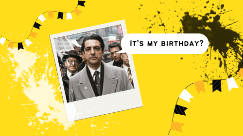 Photo of The Godfather character, Joey Zasa, with a speech balloon that says, "It's my birthday?"